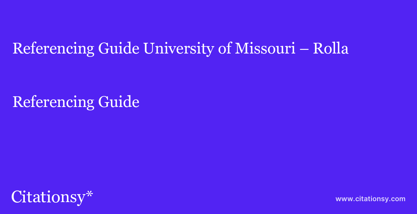 Referencing Guide: University of Missouri – Rolla